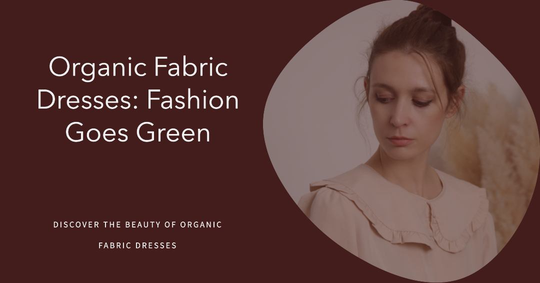 Organic Fabric Dresses: Fashion Goes Green