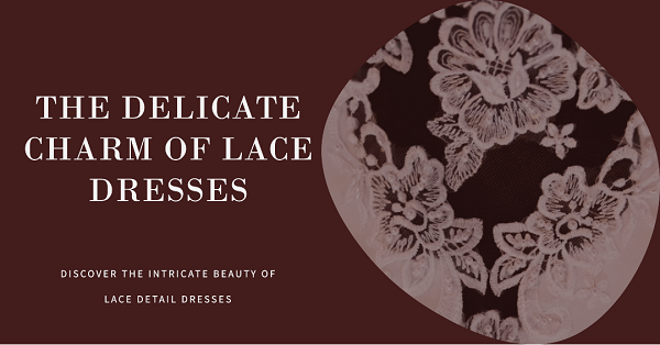 The Delicate Charm of Lace Detail Dresses